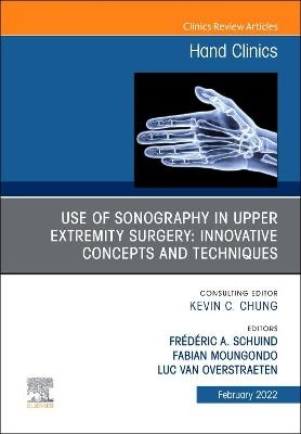 Use of Sonography in Hand/Upper Extremity Surgery - Innovative Concepts and Techniques, An Issue of Hand Clinics - 