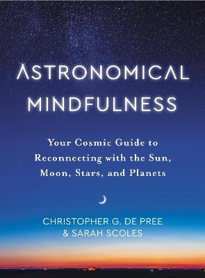 Astronomical Mindfulness - Christopher G De Pree, Sarah Scoles