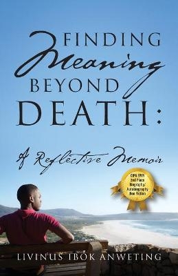 Finding Meaning Beyond Death - Livinus Ibok Anweting