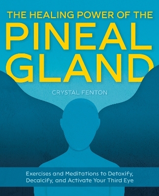 The Healing Power of the Pineal Gland - Crystal Fenton