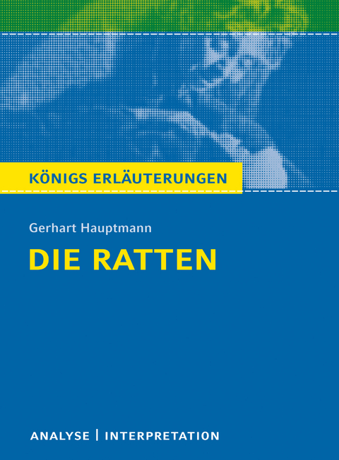 Die Ratten. Königs Erläuterungen. - Rüdiger Bernhardt, Gerhart Hauptmann