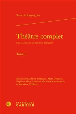 Theatre Complet. Tome I - Sieur de Rayssiguier