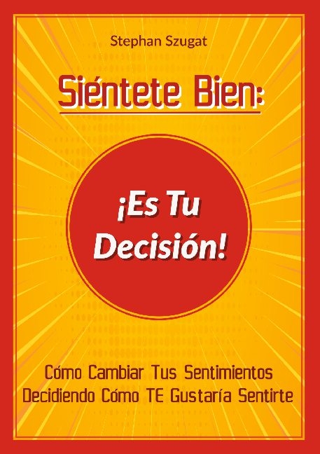 Siéntete Bien: ¡Es Tu Decisión! - Stephan Szugat