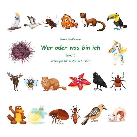 Wer oder was bin ich (Kinderrätsel Band 3) - Heike Hartmann