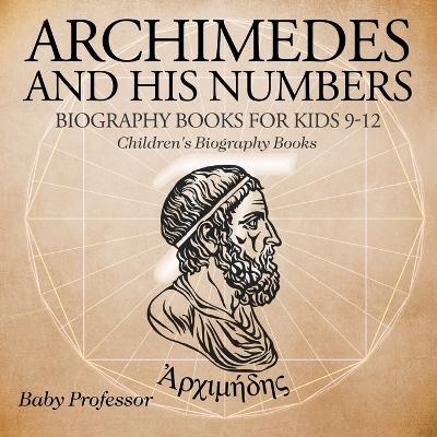 Archimedes and His Numbers - Biography Books for Kids 9-12 Children's Biography Books -  Baby Professor