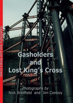 Gasholders and Lost Kings Cross - Nick Bradfield