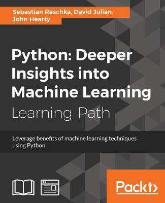 Python: Deeper Insights into Machine Learning - Sebastian Raschka, David Julian, John Hearty