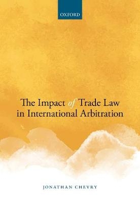 The Impact of Trade Law in International Arbitration -  Editor