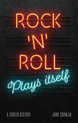 Rock ’n’ Roll Plays Itself - John Scanlan