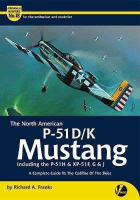 The North American P-51 D/K Mustang inc. the P-51H & XP-51F, G & J - Richard A Franks