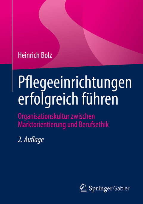 Pflegeeinrichtungen erfolgreich führen - Heinrich Bolz