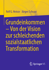 Grundeinkommen – Von der Vision zur schleichenden sozialstaatlichen Transformation - Rolf G. Heinze, Jürgen Schupp
