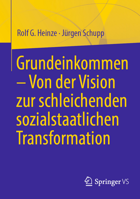 Grundeinkommen – Von der Vision zur schleichenden sozialstaatlichen Transformation - Rolf G. Heinze, Jürgen Schupp