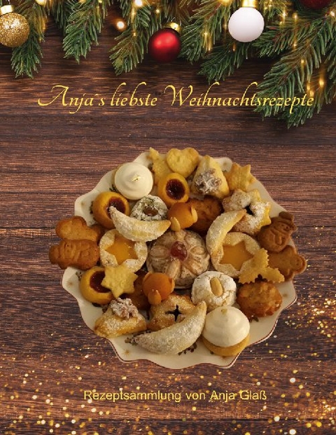 Anja´s liebste Weihnachtsrezepte - Anja Glaß