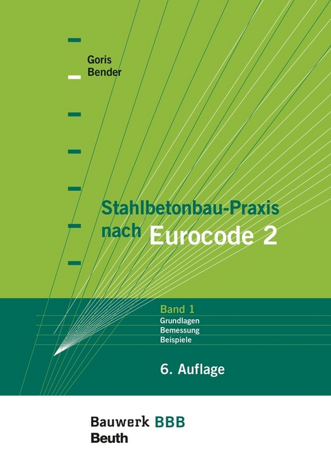 Stahlbetonbau-Praxis nach Eurocode 2: Band 1 - Buch mit E-Book - Michél Bender, Alfons Goris