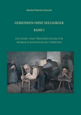 Gemeinden ohne Seelsorger, Band I - Bischof Konrad Martin