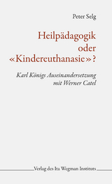 Heilpädagogik oder «Kindereuthanasie»? - Peter Selg