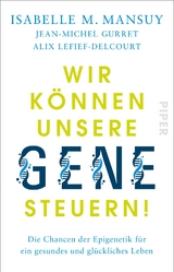 Wir können unsere Gene steuern! - Isabelle M. Mansuy, Jean-Michel Gurret, Alix Lefief-Delcourt
