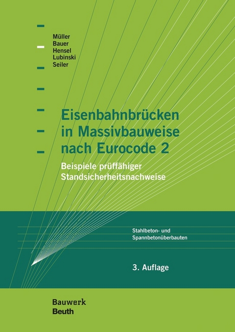 Eisenbahnbrücken in Massivbauweise nach Eurocode 2 - Buch mit E-Book - Thomas Bauer, Thomas Hensel, Stefan Lubinski, Michael Müller, Christian Seiler