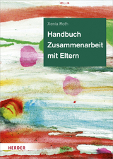 Handbuch Zusammenarbeit mit Eltern - Xenia Roth