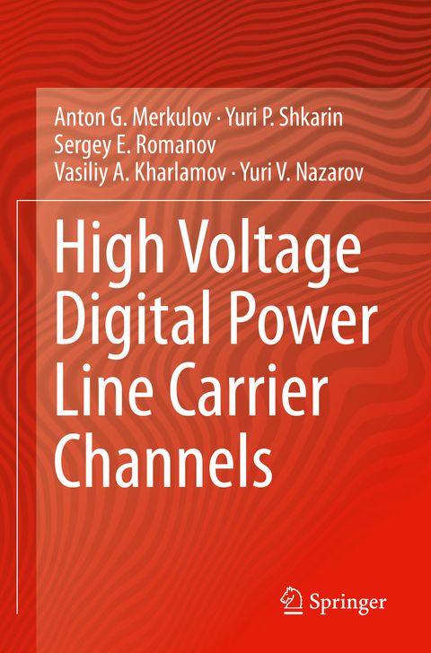 High Voltage Digital Power Line Carrier Channels - Anton G. Merkulov, Yuri P. Shkarin, Sergey E. Romanov, Vasiliy A. Kharlamov, Yuri V. Nazarov