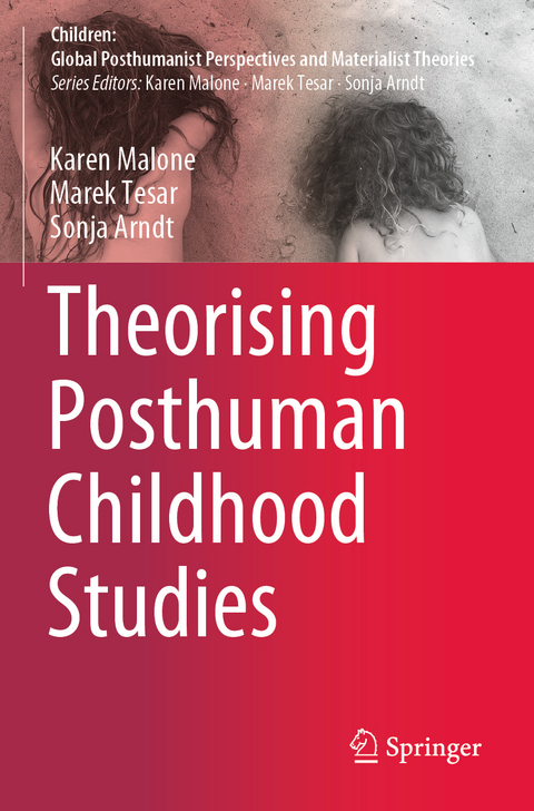 Theorising Posthuman Childhood Studies - Karen Malone, Marek Tesar, Sonja Arndt