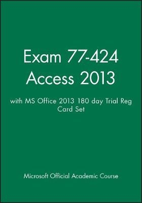 Exam 77-424 Access 2013 with MS Office 2013 180 Day Trial Reg Card Set -  Microsoft Official Academic Course