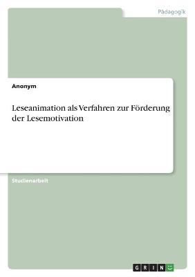 Leseanimation als Verfahren zur FÃ¶rderung der Lesemotivation -  Anonymous