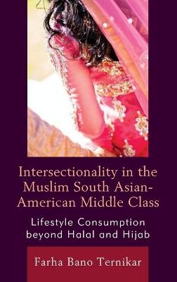 Intersectionality in the Muslim South Asian-American Middle Class - Farha Bano Ternikar