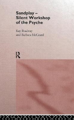 Sandplay: Silent Workshop of the Psyche - Kay Bradway, Barbara McCoard
