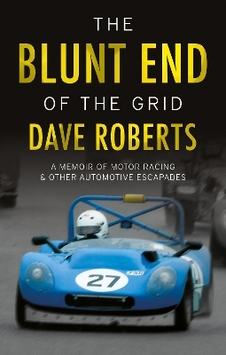 The Blunt End of the Grid: A memoir of motor racing and other automotive escapades - Dave Roberts