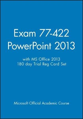 Exam 77-422 PowerPoint 2013 with MS Office 2013 180 Day Trial Reg Card Set -  Microsoft Official Academic Course