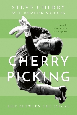 Cherry Picking: Life Between the Sticks - Steve Cherry, Jonathan Nicholas