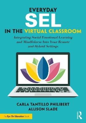 Everyday SEL in the Virtual Classroom - Carla Tantillo Philibert, Allison Slade