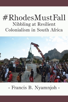 #RhodesMustFall. Nibbling at Resilient Colonialism in South Africa - Francis B Nyamnjoh