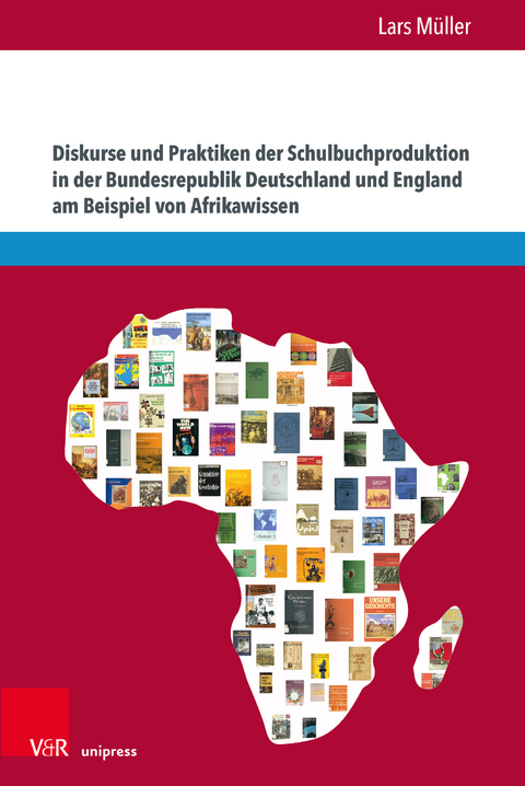 Diskurse und Praktiken der Schulbuchproduktion in der Bundesrepublik Deutschland und England am Beispiel von Afrikawissen - Lars Müller