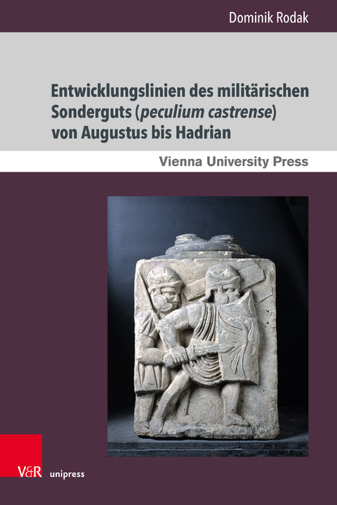 Entwicklungslinien des militärischen Sonderguts (peculium castrense) von Augustus bis Hadrian - Dominik Rodak