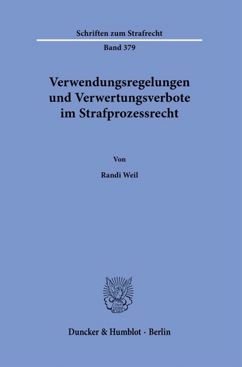 Verwendungsregelungen und Verwertungsverbote im Strafprozessrecht. - Randi Weil