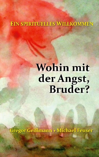 Wohin mit der Angst, Bruder? - Gregor Geißmann, Michael Feuser