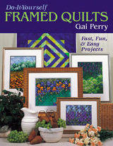 Do-It-Yourself Framed Quilts -  Gai Perry