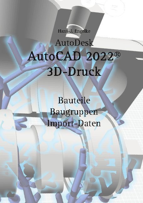 AutoCAD 2022 3D-Druck - Hans-J. Engelke