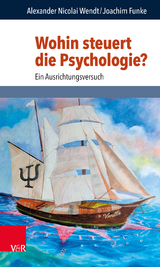 Wohin steuert die Psychologie? - Alexander Nicolai Wendt, Joachim Funke