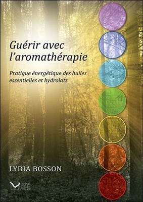 GUERIR AVEC L AROMATHERAPIE -  BOSSON LYDIA