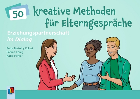 Erziehungspartnerschaft im Dialog – 50 kreative Methoden für Elterngespräche - Petra Bartoli y Eckert, Sabine König, Katja Piehler