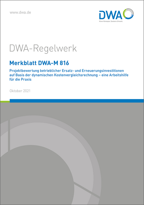 Merkblatt DWA-M 816 Projektbewertung betrieblicher Ersatz- und Erneuerungsinvestitionen auf Basis der dynamischen Kostenvergleichsrechnung - eine Arbeitshilfe für die Praxis