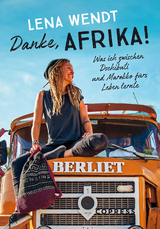 Danke, Afrika! Was ich zwischen Dschibuti und Marokko fürs Leben lernte. - Lena Wendt