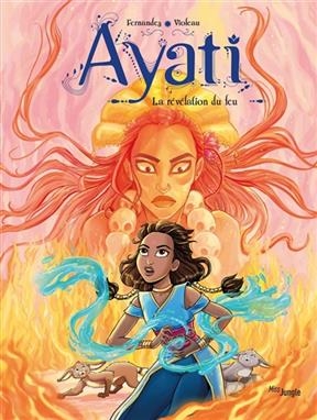 Ayati. Vol. 4. La révélation du feu - Fabien Fernandez, Sandra Violeau