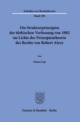 Die Strukturprinzipien der türkischen Verfassung von 1982 im Lichte der Prinzipientheorie des Rechts von Robert Alexy. - Güneş Çap