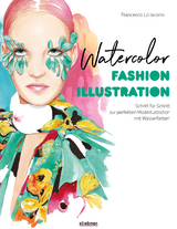 Watercolor Fashion Illustration. Schritt für Schritt zur perfekten Modeillustrationen mit Wasserfarben. - Francesco Lo Iacono