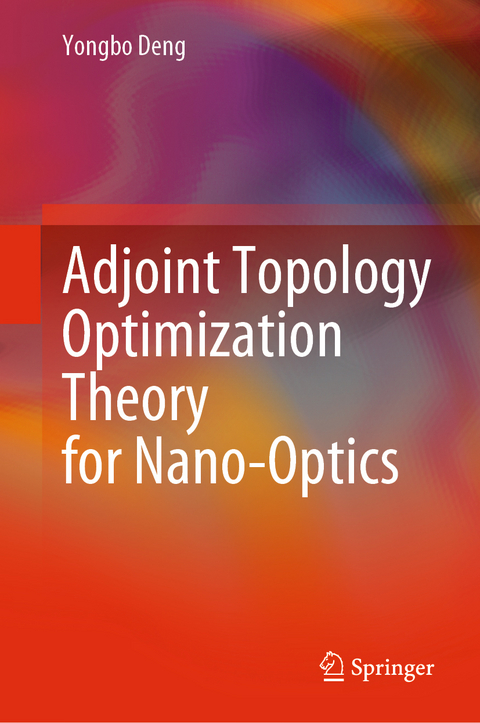 Adjoint Topology Optimization Theory for Nano-Optics - Yongbo Deng